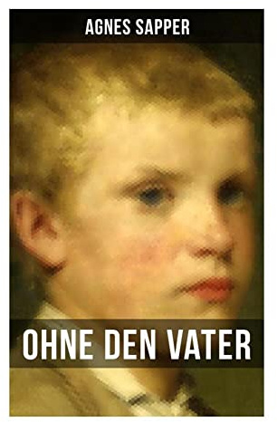 Ohne den Vater: Historischer Roman: Erster Weltkrieg (Klassiker der Kinder- und Jugendliteratur)