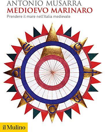 Medioevo marinaro. Prendere il mare nell'Italia medievale