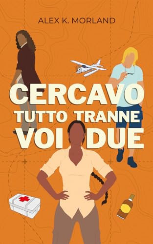 Cercavo tutto tranne voi due: romance d'avventura
