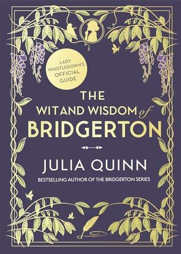 The Wit and Wisdom of Bridgerton: Lady Whistledown's Official Guide: Julia Quinn (Bridgerton series)