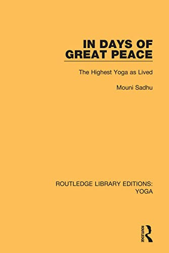 In Days of Great Peace: The Highest Yoga as Lived (Routledge Library Editions: Yoga, 3, Band 3)