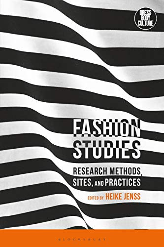Fashion Studies: Research Methods, Sites, and Practices (Dress, Body, Culture)