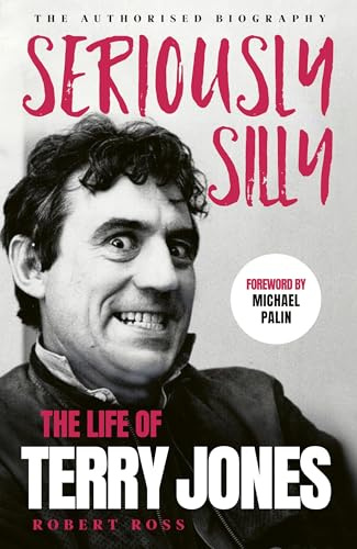 Seriously Silly: The Life of Terry Jones (the authorised biography)