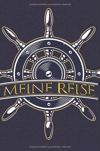 Meine Reise Kreuzfahrt Logbuch: Reisetagebuch zum selberschreiben - dein ganz persönliches Tagebuch - Viel Platz für deine Erlebnisse und Fotos - Weltreise