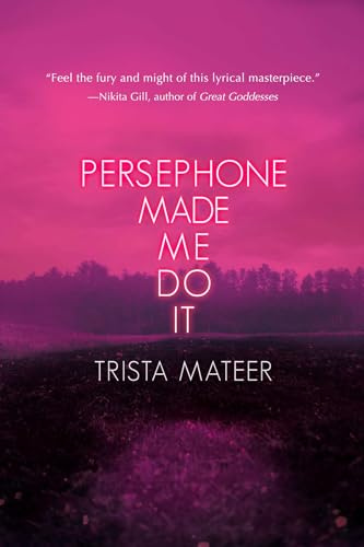 Persephone Made Me Do It: Poems, Prose, Art: 3 (Myth and Magick)