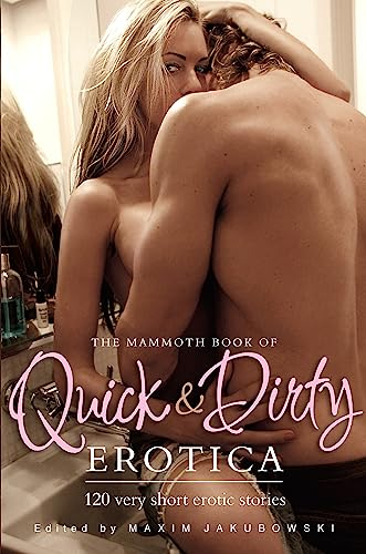 The Mammoth Book of Quick & Dirty Erotica (Mammoth Books)