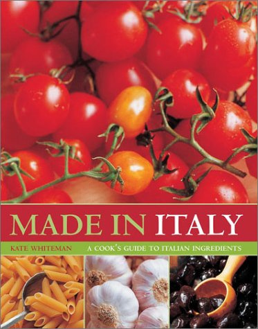 Made in Italy: A Cook's Guide to Italian Ingredients