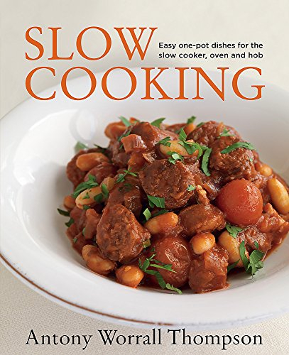 Antony's Slow Cooking: 100 easy recipes for the slow cooker, the oven and the hob