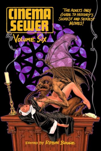 Cinema Sewer Volume 6: The Adults Only Guide to History's Sickest and Sexiest Movies!