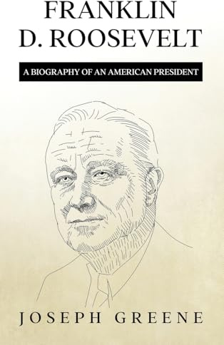 Franklin D. Roosevelt: A Biography of an American President