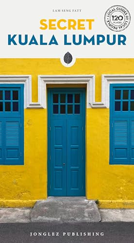 Secret Kuala Lumpur Guide: A guide to 150 unusual and unfamiliar places in Kuala Lumpur (Secret Guides) (Jonglez Secret Guides)