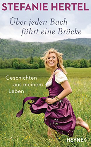 Über jeden Bach führt eine Brücke: Geschichten aus meinem Leben
