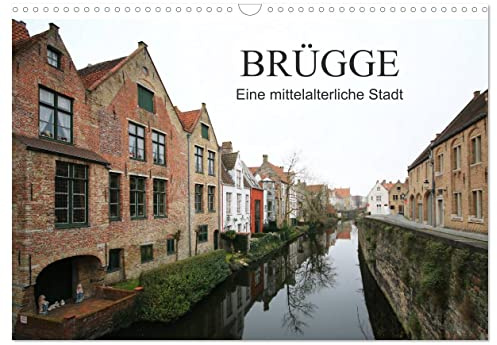 Brügge - Eine mittelalterliche Stadt (Wandkalender 2026 DIN A3 quer), CALVENDO Monatskalender: Brügge ist die Hauptstadt der Provinz Westflandern in Belgien (CALVENDO Orte)