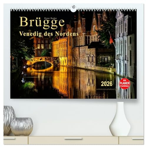 Brügge - Venedig des Nordens (hochwertiger Premium Wandkalender 2026 DIN A2 quer), Kunstdruck in Hochglanz: Wegen seines durch Brücken und Wasserwege ... Venedig des Nordens genannt. (CALVENDO Orte)