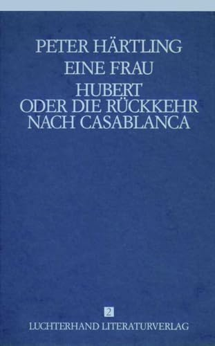 Lebensläufe von Zeitgenossen - Eine Frau /Hubert oder die Rückkehr nach Casablanca: 2 Romane