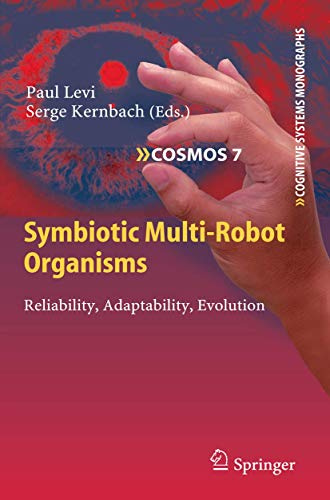 Symbiotic Multi-Robot Organisms: Reliability, Adaptability, Evolution: 7 (Cognitive Systems Monographs, 7)