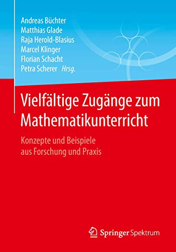 Vielfältige Zugänge zum Mathematikunterricht: Konzepte und Beispiele aus Forschung und Praxis