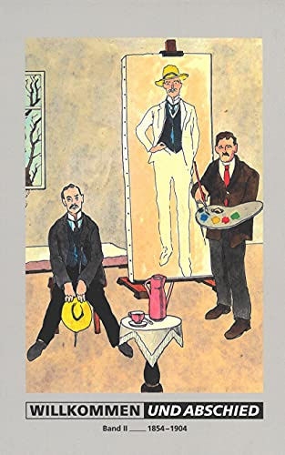 Willkommen und Abschied Band II 1854-1904: In Weimar geblieben oder Aus Weimar vertrieben. Eine >Bestenliste< 1500-1930. Mit Werkbiographien von ... mit satirischen Paraphrasen von Dieter Groß