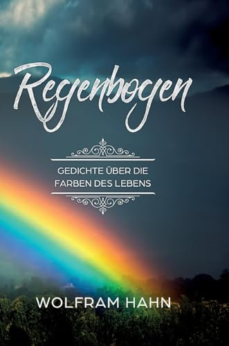 Regenbogen: Gedichte über die Farben des Lebens