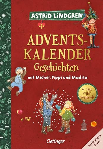 Adventskalender-Geschichten mit Pippi, Michel und den Kindern aus Bullerbü: 24 Tage voller Vorfreude. Adventskalenderbuch zum Vor- und Selberlesen für Kinder ab 6 Jahren