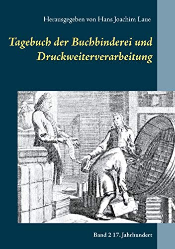 Tagebuch der Buchbinderei und Druckweiterverarbeitung: Band 2 17. Jahrhundert