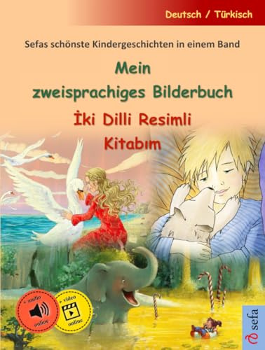 Mein zweisprachiges Bilderbuch – İki Dilli Resimli Kitabım (Deutsch / Türkisch): Sefas schönste Kindergeschichten in einem Band, mit Online-Hörbuch