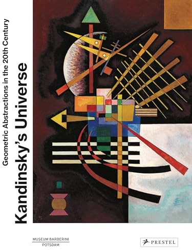 Kandinsky’s Universe: Geometric Abstractions in the 20th Century