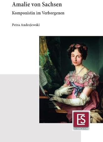 Amalie von Sachsen: Komponistin im Verborgenen