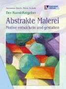 Abstrakte Malerei. Motive entwickeln und gestalten