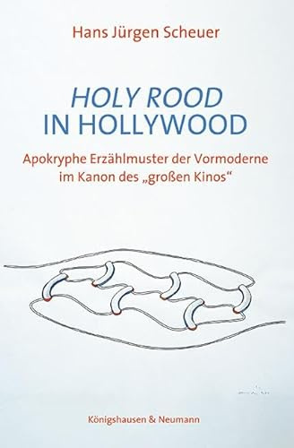 Holy Rood in Hollywood: Apokryphe Erzählmuster der Vormoderne im Kanon des „großen Kinos“