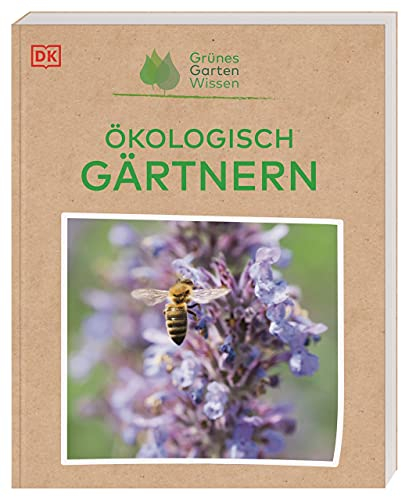 Grünes Gartenwissen. Ökologisch gärtnern: Praxisbuch für nachhaltiges, umweltfreundliches Gärtnern