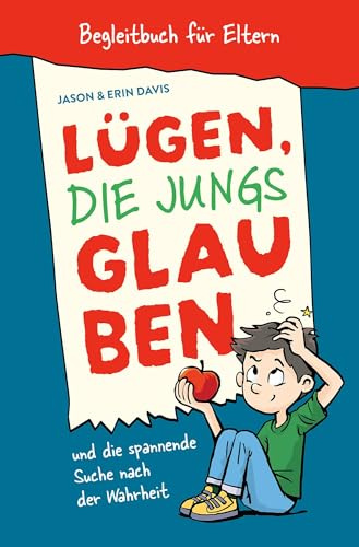 Lügen, die Jungs glauben – Begleitbuch für Eltern: und die spannende Suche nach der Wahrheit