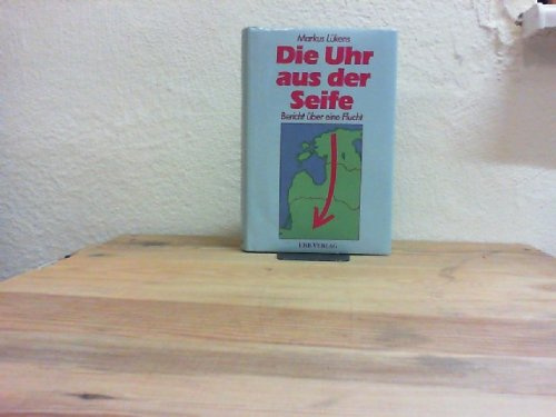 Die Uhr aus der Seife. Bericht über eine Flucht