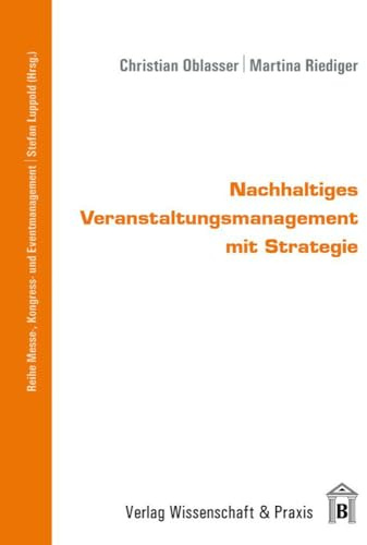 Nachhaltiges Veranstaltungsmanagement mit Strategie. (Messe-, Kongress- und Eventmanagement)