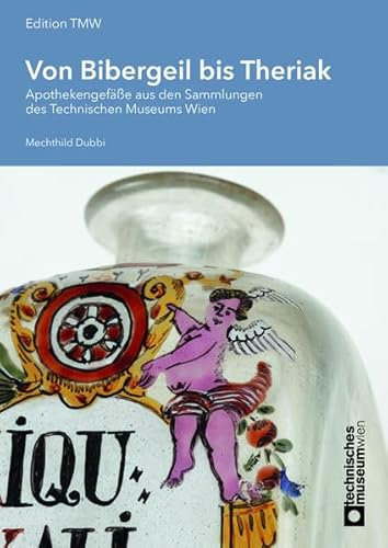 Von Bibergeil bis Theriak: Apothekengefäße aus den Sammlungen des Technischen Museums Wien