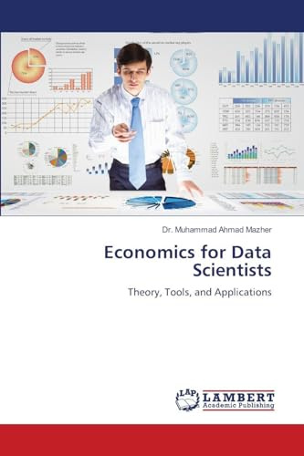 Economics for Data Scientists: Theory, Tools, and Applications