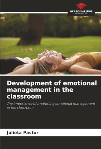Development of emotional management in the classroom: The importance of motivating emotional management in the classroom