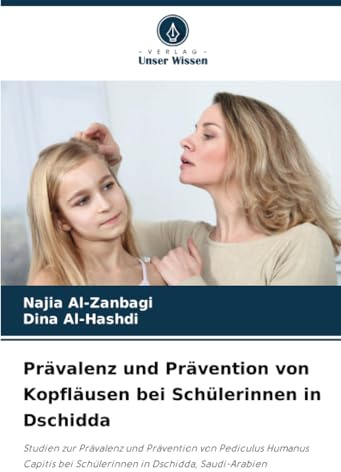 Prävalenz und Prävention von Kopfläusen bei Schülerinnen in Dschidda: Studien zur Prävalenz und Prävention von Pediculus Humanus Capitis bei Schülerinnen in Dschidda, Saudi-Arabien
