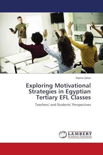 Exploring Motivational Strategies in Egyptian Tertiary EFL Classes: Teachers’ and Students’ Perspectives