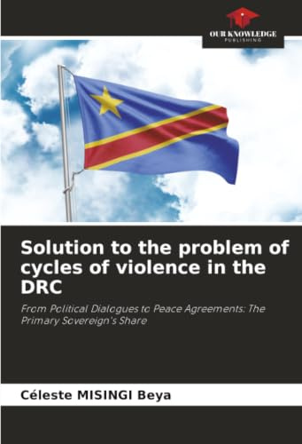 Solution to the problem of cycles of violence in the DRC: From Political Dialogues to Peace Agreements: The Primary Sovereign's Share