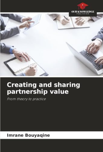 Creating and sharing partnership value: From theory to practice