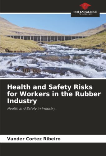 Health and Safety Risks for Workers in the Rubber Industry: Health and Safety in Industry