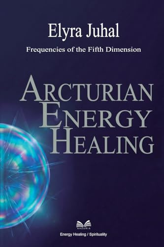 Arcturian Energy Healing: Frequencies of the Fifth Dimension