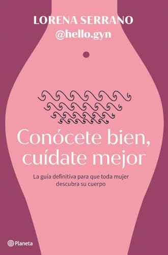 Conócete bien, cuídate mejor: La guía definitiva para que toda mujer descubra su cuerpo (No Ficción)