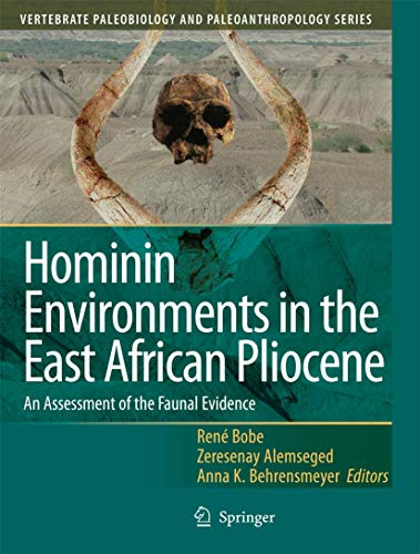 Hominin Environments in the East African Pliocene: An Assessment of the Faunal Evidence (Vertebrate Paleobiology and Paleoanthropology)