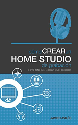 Cómo crear un Home Studio de grabación (Spanish Edition)