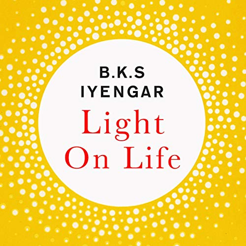 Light on Life: The Yoga Journey to Wholeness, Inner Peace and Ultimate Freedom