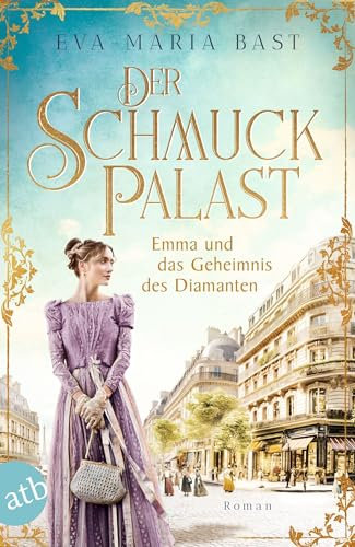 Der Schmuckpalast – Emma und das Geheimnis des Diamanten: Roman (Die Juwelier-Saga 3)