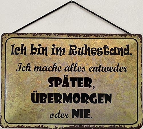 Blechschild mit Kordel 30 x 20 cm Spruch: Ich Bin im Ruhestand. Ich mach Alles entweder Später, Übermorgen oder Nie ! - Blechemma