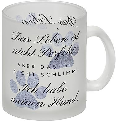 Das Leben ist nicht Perfekt Hunde Glas Tasse mit Spruch Aber das ist nicht schlimm Ich habe meinen Hund eine dekorative Tasse für Hundefreunde zum Geburtstag Dog Tiere Kaffeetasse